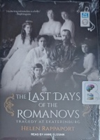 The Last Days of the Romanovs - Tragedy at Ekaterinburg written by Helen Rappaport performed by Anne Flosnik on MP3 CD (Unabridged)